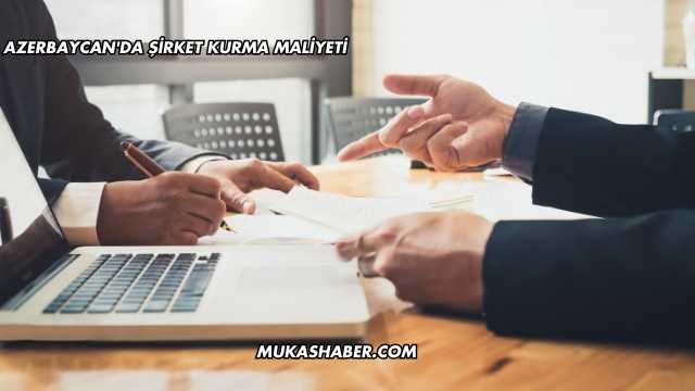 Azerbaycan'da Şirket Kurma Maliyeti