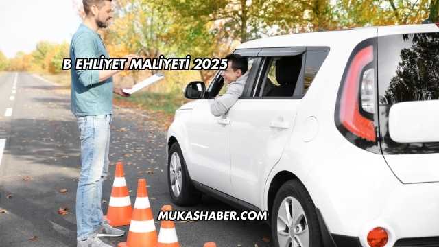 B Ehliyet Maliyeti 2025