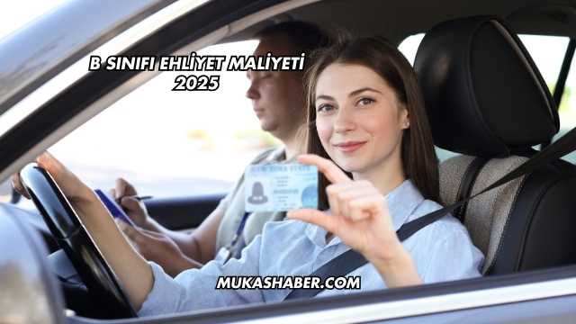 B Sınıfı Ehliyet Maliyeti 2025
