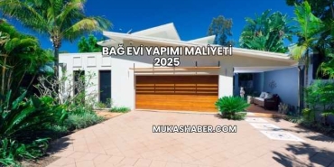 Bağ Evi Yapımı Maliyeti 2025
