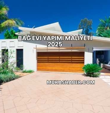 Bağ Evi Yapımı Maliyeti 2025