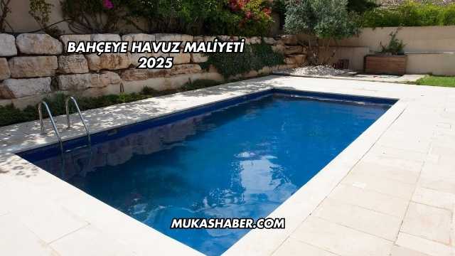 Bahçeye Havuz Maliyeti 2025