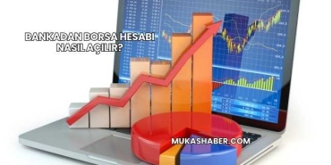 Bankadan Borsa Hesabı Nasıl Açılır?