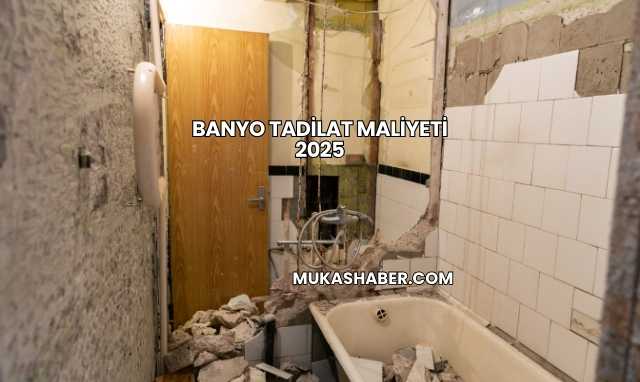 Banyo Tadilat Maliyeti 2025