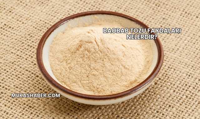 Baobab Tozu Faydaları Nelerdir?
