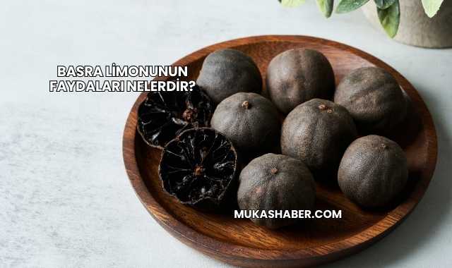 Basra Limonunun Faydaları Nelerdir?