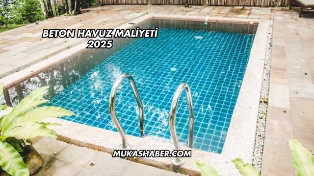 Beton Havuz Maliyeti 2025