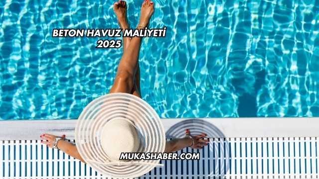 Beton Havuz Maliyeti 2025