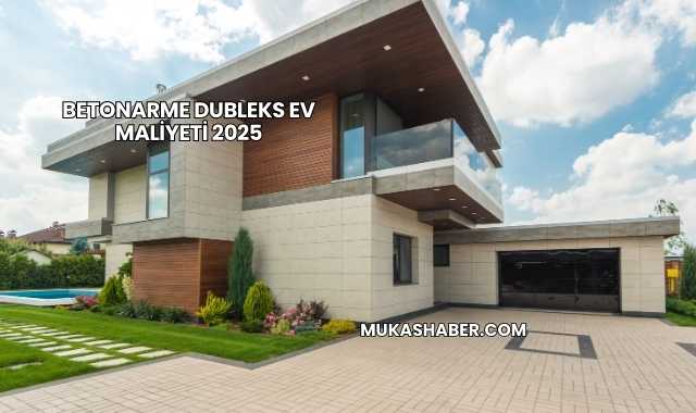 Betonarme Dubleks Ev Maliyeti 2025
