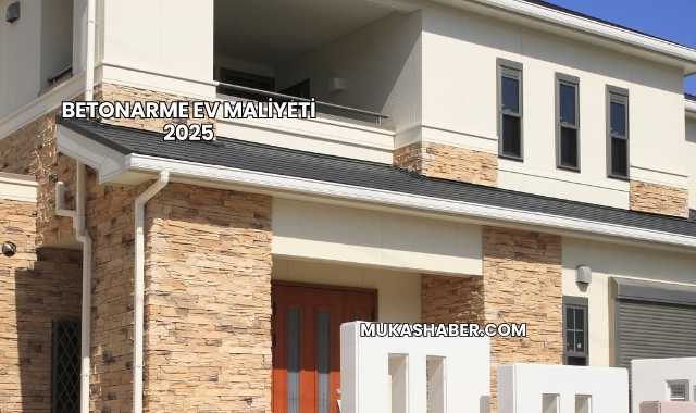Betonarme Ev Maliyeti 2025
