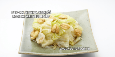 Beyaz Lahana Yemeği Faydaları Nelerdir?