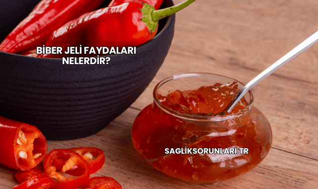 Biber Jeli Faydaları Nelerdir?