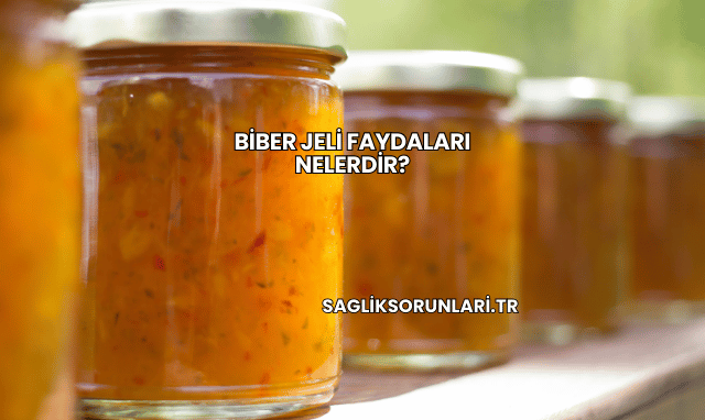 Biber Jeli Faydaları Nelerdir?