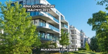 Bina Güçlendirme Maliyeti 2025