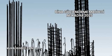 Bina Güçlendirme Maliyeti Ne Kadar 2025