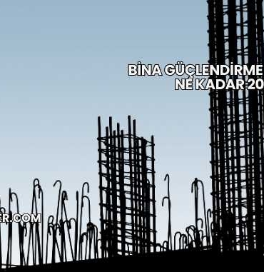 Bina Güçlendirme Maliyeti Ne Kadar 2025