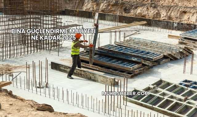 Bina Güçlendirme Maliyeti Ne Kadar 2025