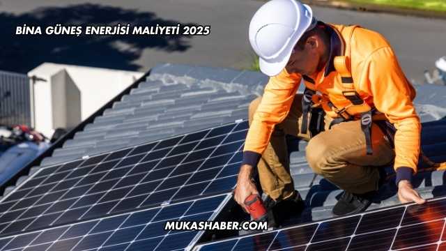 Bina Güneş Enerjisi Maliyeti 2025