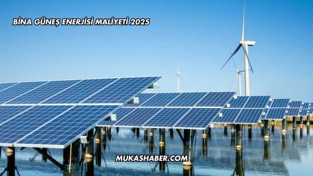 Bina Güneş Enerjisi Maliyeti 2025