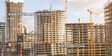 Bina Yapım Maliyeti 2025