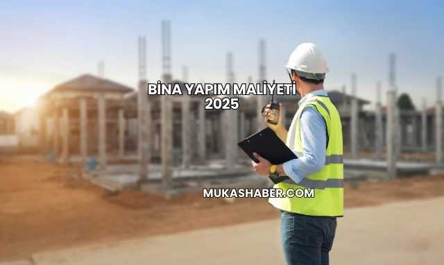 Bina Yapım Maliyeti 2025