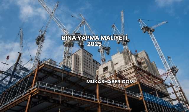 Bina Yapma Maliyeti 2025