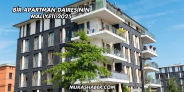 Bir Apartman Dairesinin Maliyeti 2025
