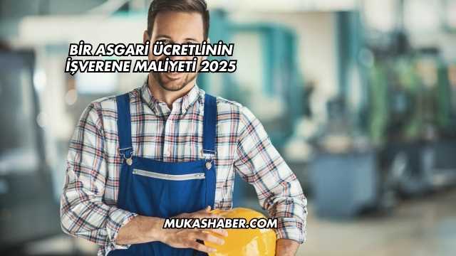 Bir Asgari Ücretlinin İşverene Maliyeti 2025