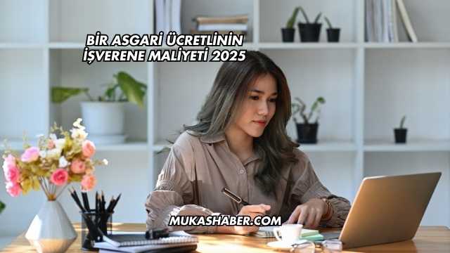 Bir Asgari Ücretlinin İşverene Maliyeti 2025