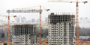 Bir Binanın Maliyeti 2025