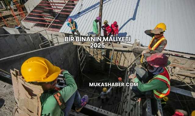 Bir Binanın Maliyeti 2025