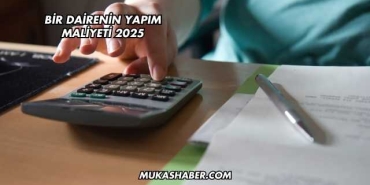 Bir Dairenin Yapım Maliyeti 2025