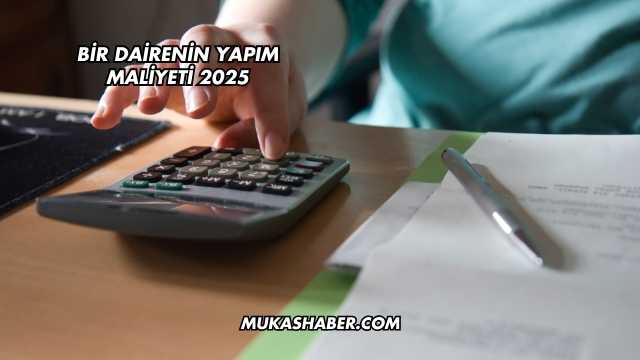 Bir Dairenin Yapım Maliyeti 2025