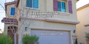 Bir Evin Maliyeti Ne Kadar 2025