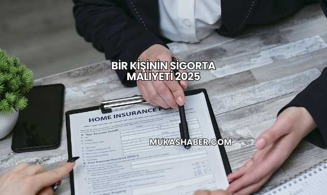 Bir Kişinin Sigorta Maliyeti 2025
