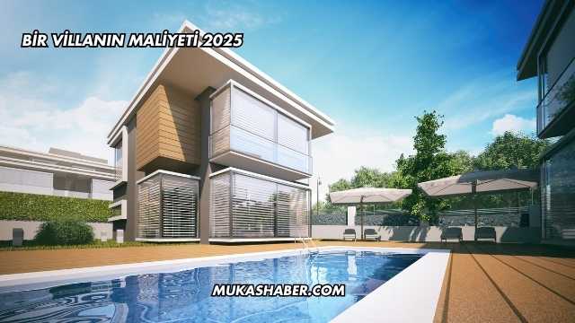 Bir Villanın Maliyeti 2025