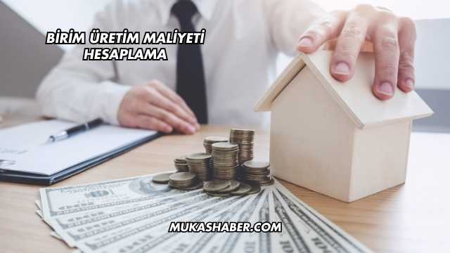 Birim Üretim Maliyeti Hesaplama