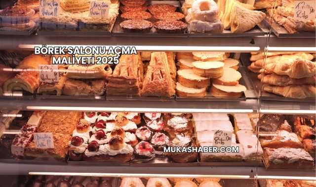 Börek Salonu Açma Maliyeti 2025