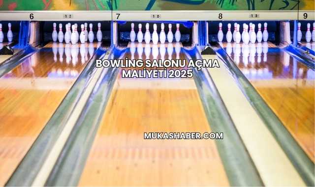 Bowling Salonu Açma Maliyeti 2025