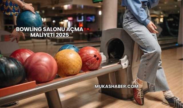 Bowling Salonu Açma Maliyeti 2025