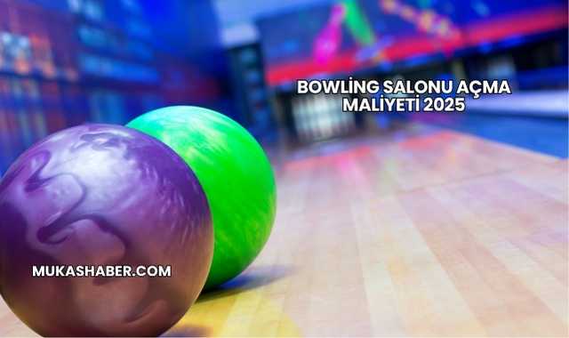Bowling Salonu Açma Maliyeti 2025