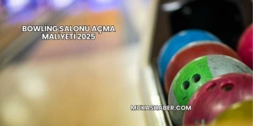 Bowling Salonu Açma Maliyeti 2025