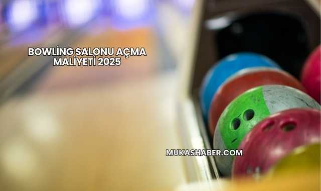 Bowling Salonu Açma Maliyeti 2025