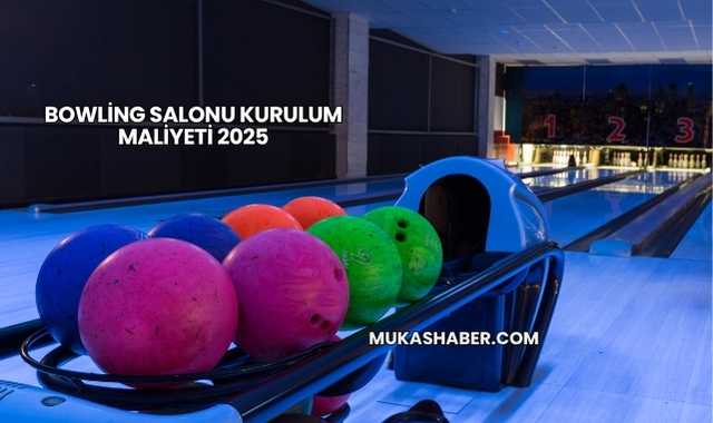 Bowling Salonu Kurulum Maliyeti 2025