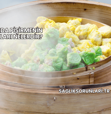 Buharda Pişirmenin Faydaları Nelerdir?