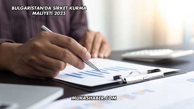Bulgaristan'da Şirket Kurma Maliyeti 2025
