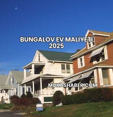 Bungalov Ev Maliyeti 2025
