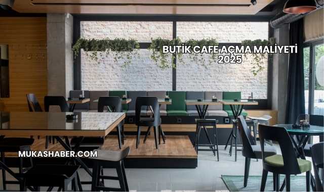 Butik Cafe Açma Maliyeti 2025