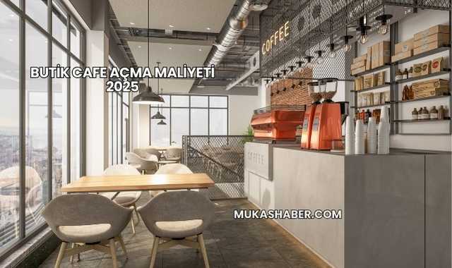 Butik Cafe Açma Maliyeti 2025