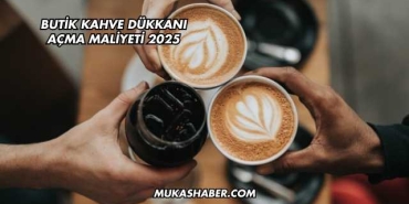 Butik Kahve Dükkanı Açma Maliyeti 2025